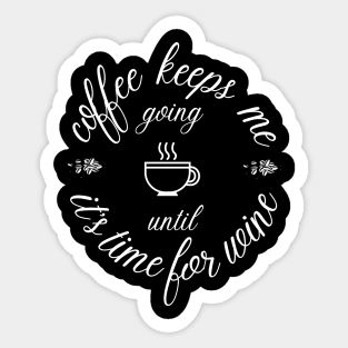 Coffee keeps me going until it's time for wine Sticker